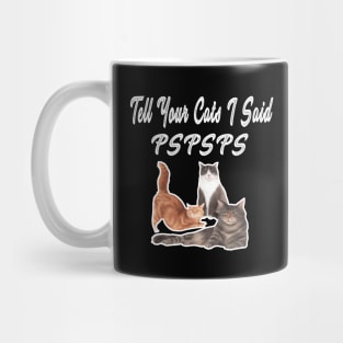 Tell Your Cat I Said Pspsps Mug